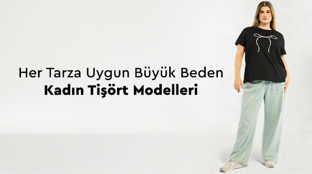 Her Tarza Uygun Büyük Beden Kadın Tişört Modelleri