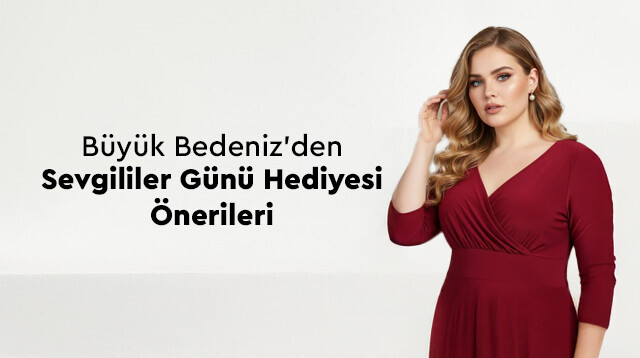 Büyük Bedeniz'den Sevgililer Günü Hediyesi Önerileri