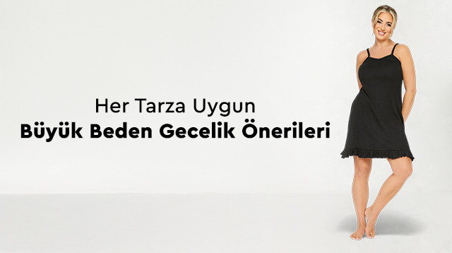 Her Tarza Uygun Büyük Beden Gecelik Önerileri